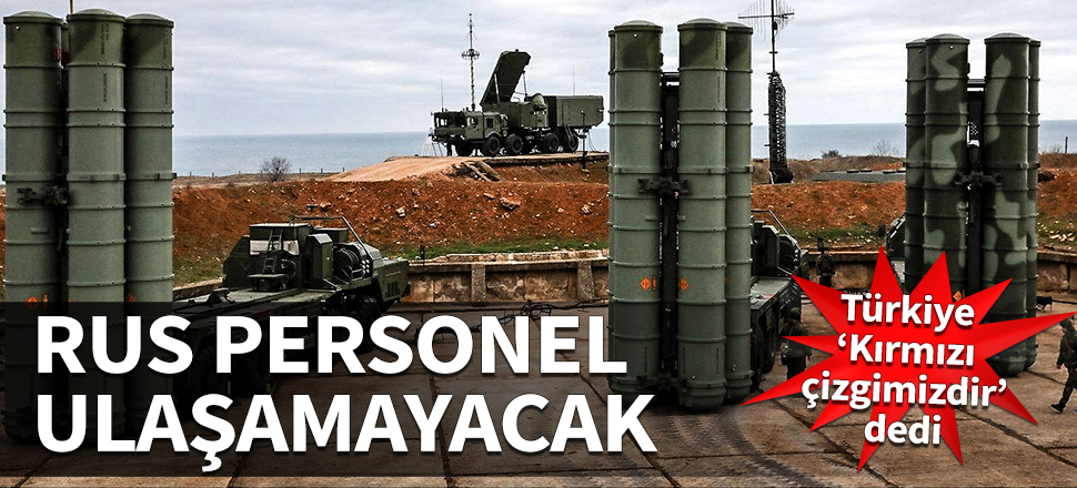 Rus personel ulaşamayacak! Türkiye 'Kırmızı çizgimizdir' dedi...