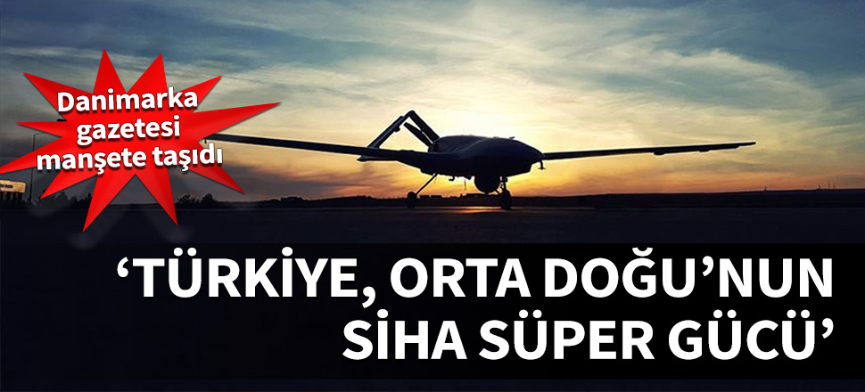 Türkiye Orta Doğu'nun SİHA süper gücü...