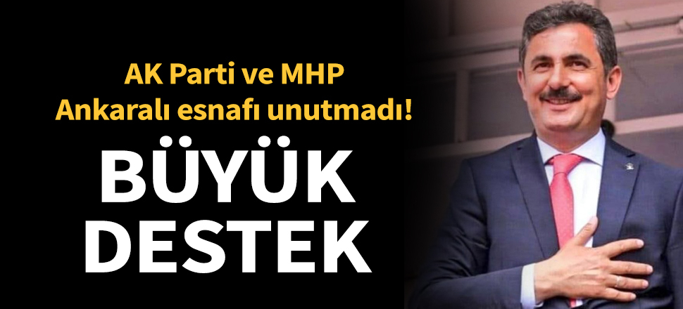 Ankara'da AK Parti ve MHP'nin oyuyla esnafa büyük destek