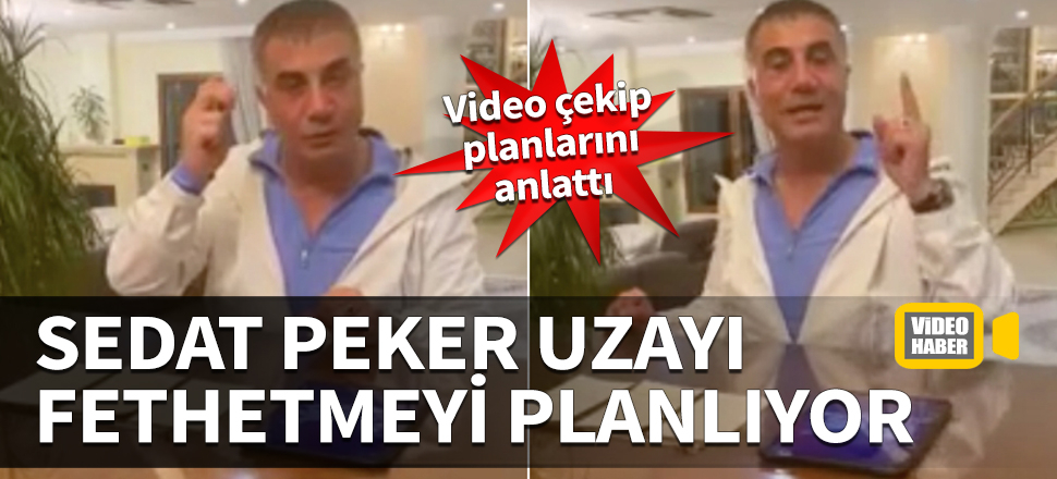 Sedat Peker uzayı fethetmeyi planlıyor! Yeni videosunda gelecek planlarını anlattı