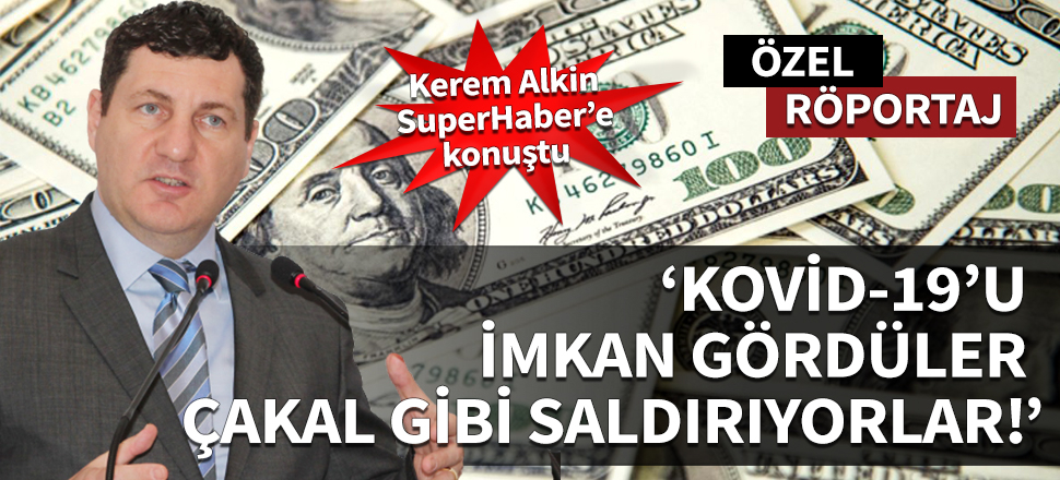 “Kovid-19’u imkan gördüler! Çakal gibi saldırıyorlar!"
