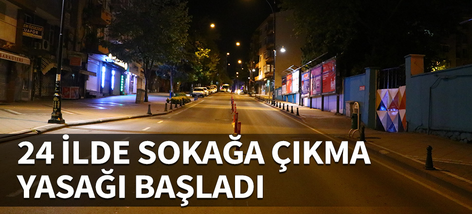Sokağa çıkma yasağı başladı...