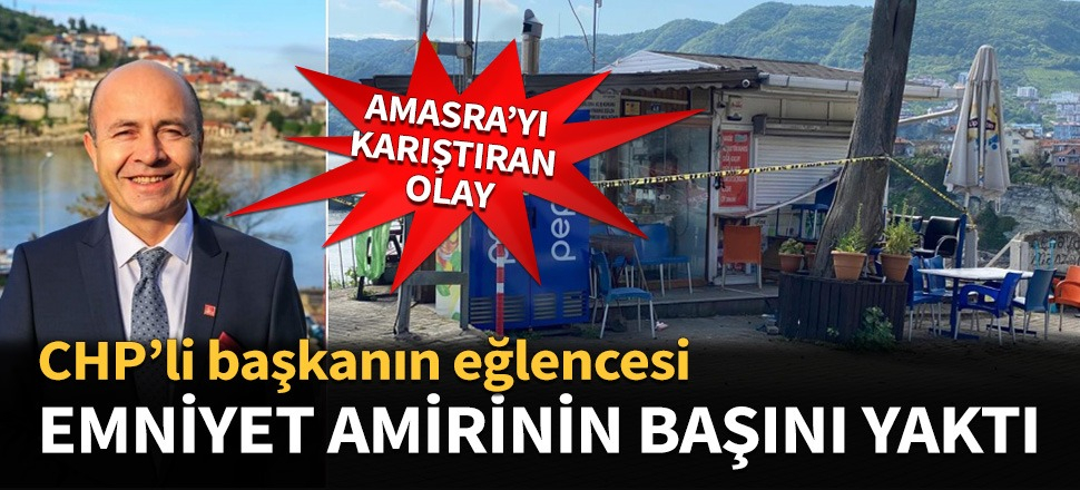 Amasra'yı karıştıran olay! CHP'li Başkanın eğlencesi emniyet amirinin başını yaktı...
