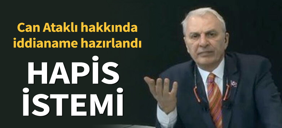Son dakika... Can Ataklı’ya hapis istemi