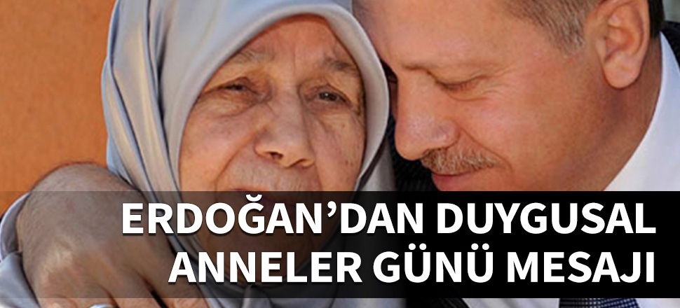 Erdoğan'dan duygusal Anneler Günü mesajı...