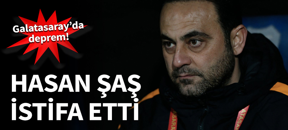 Galatasaray'da Hasan Şaş depremi! İstifa etti...