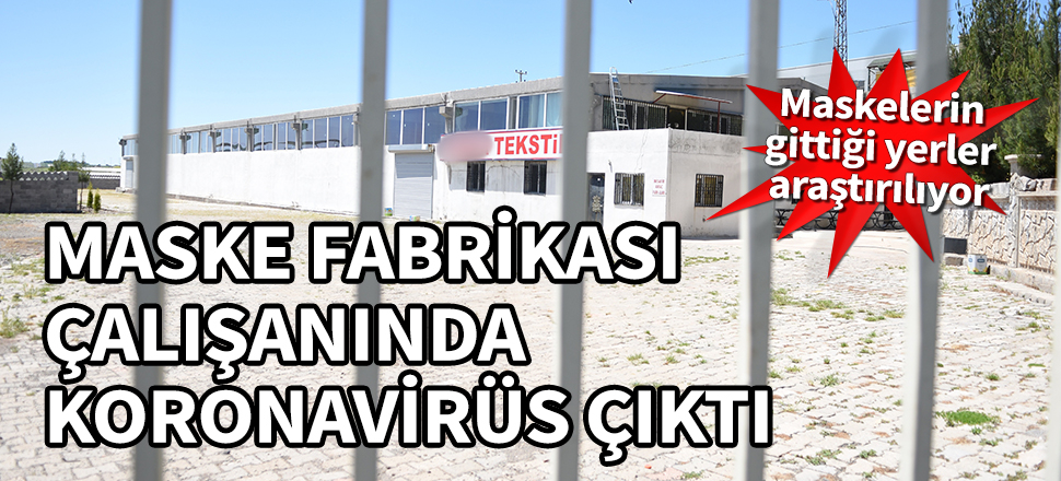 Maske fabrikası çalışanında koronavirüs çıktı! Maskelerin gittiği yerler araştırılıyor