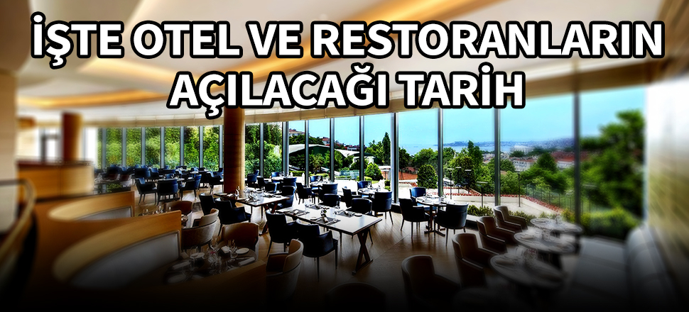 İşte restoran ve otellerin açılış tarihi