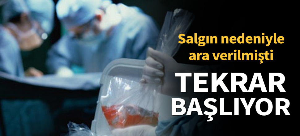 Son dakika... Koronavirüs salgını nedeniyle ara verilmişti; organ nakilleri başlıyor