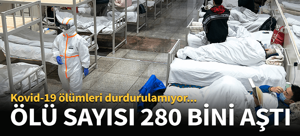 FLAŞ... FLAŞ... Koronavirüs nedeniyle ölenlerin sayısı 280 bini aştı...