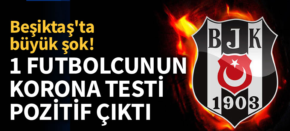 Son dakika... Beşiktaş'ta büyük şok! 1 futbolcu ve 1 çalışan korona pozitif
