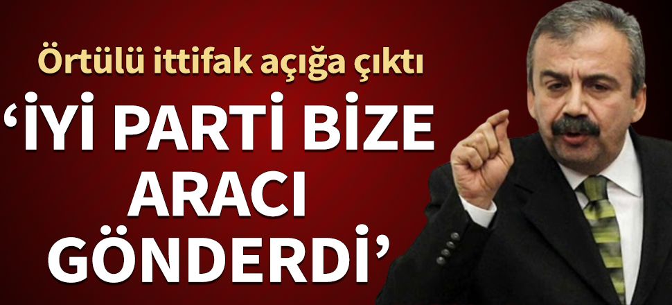 Örtülü ittifak açığa çıktı! Önder: İYİ Parti bize aracı gönderdi