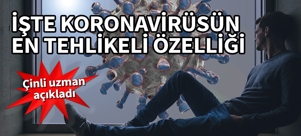 İşte koronavirüsün en tehlikeli özelliği! Çinli uzman açıkladı