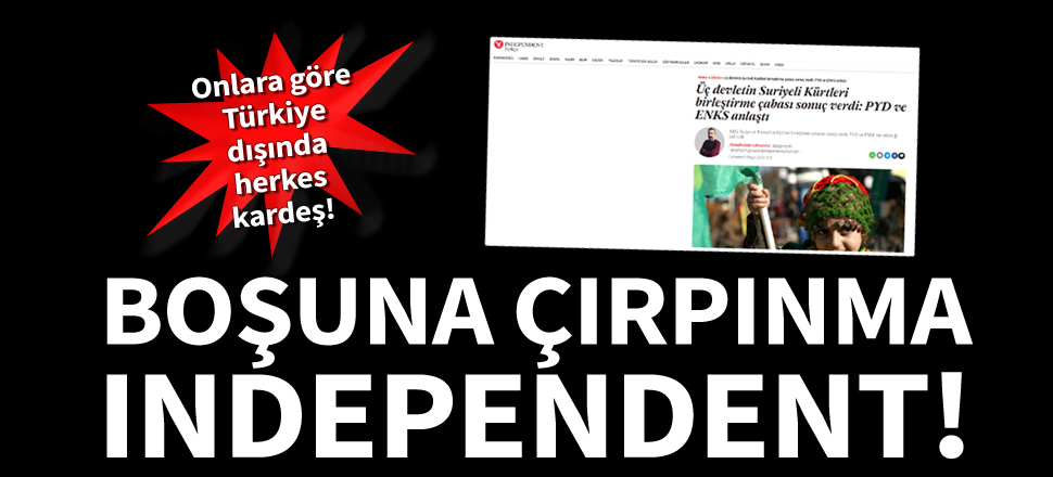 Independent Turkish 'Kürt devleti" için çırpınıyor!