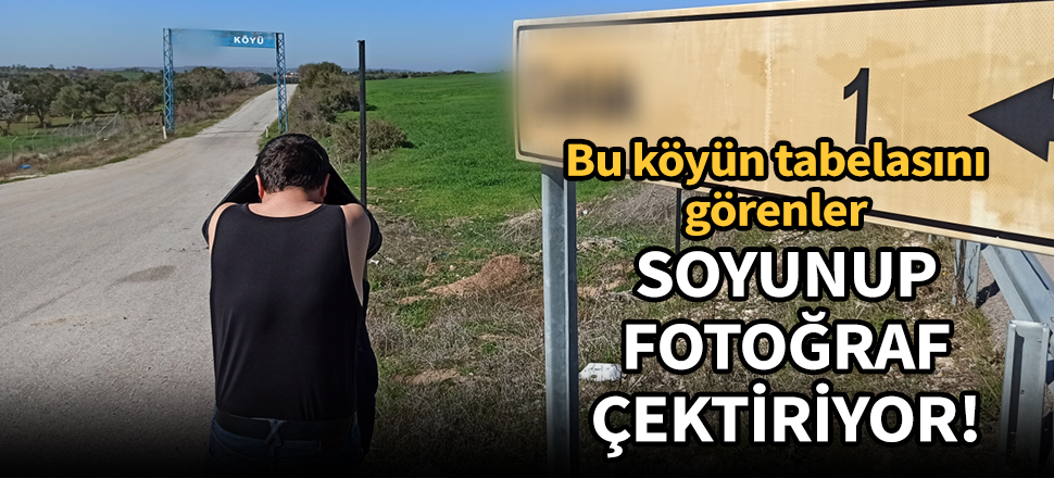 Bu köyün tabelasını gören soyunup fotoğraf çektiriyor