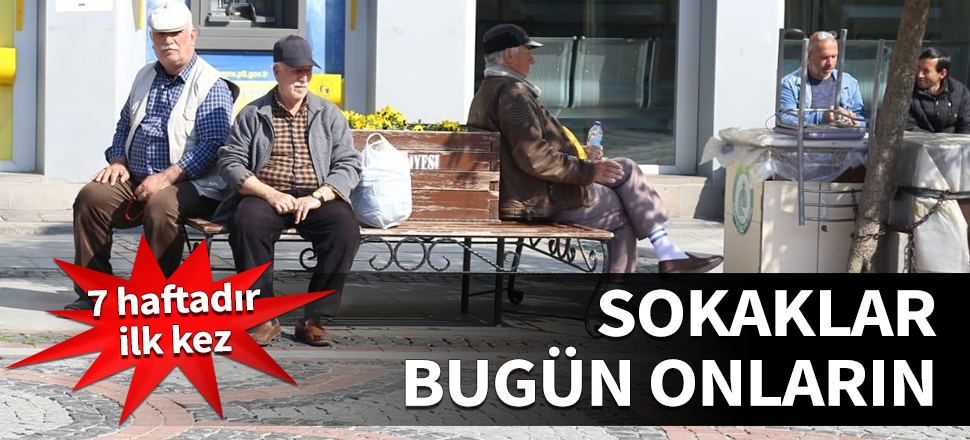 Sokaklar bugün onların! 65 yaş üstü vatandaşlar 7 haftadır ilk kez dışarıda