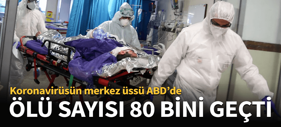 ABD'de Kovid-19'dan ölenlerin sayısı 80 bini geçti!