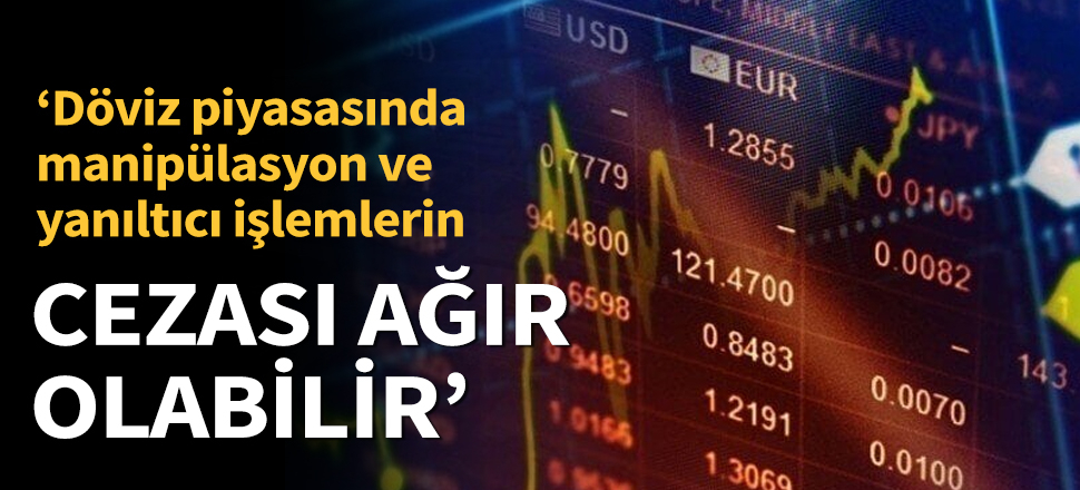 Son dakika... Döviz piyasasında manipülasyon ve yanıltıcı işlemlerin cezası ağır olabilir
