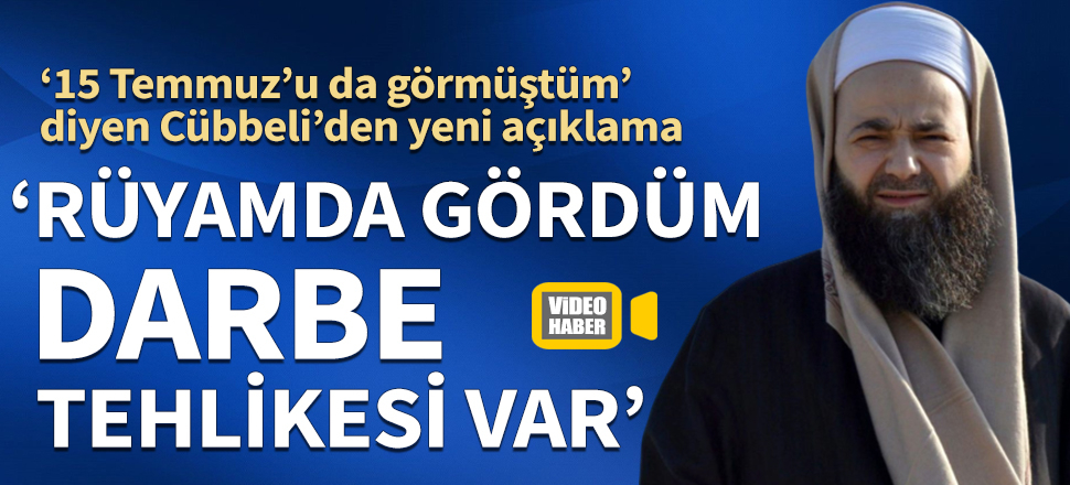 ‘15 Temmuz’u da görmüştüm’ diyen Cübbeli’den yeni açıklama: Rüyamda gördüm darbe tehlikesi var