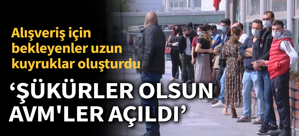 Son dakika... AVM'ler 50 gün sonra kapılarını yeniden açtı! Beylikdüzü'nde uzun kuyruklar oluştu