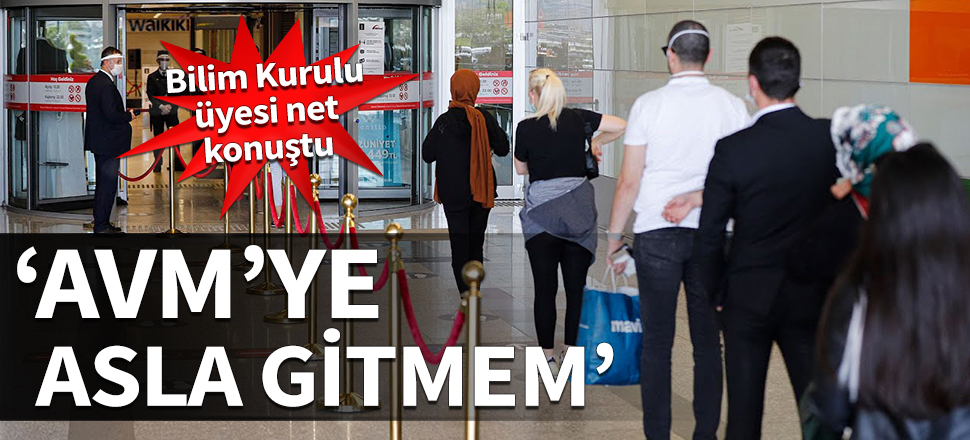 Bilim Kurulu üyesi net konuştu: AVM'ye asla gitmem