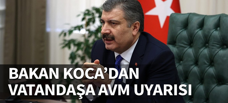 Bakan Koca'dan AVM uyarısı...