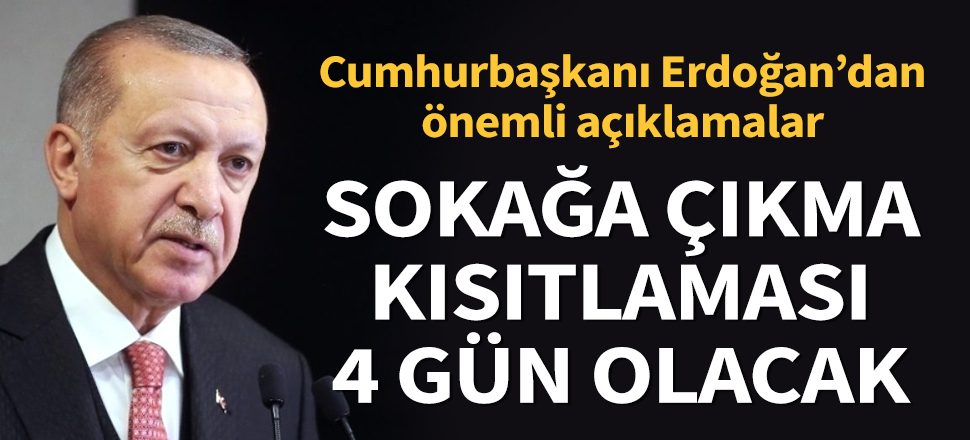 Son dakika... Cumhurbaşkanı Erdoğan: 16, 17, 18, 19 Mayıs günlerinde sokağa çıkma kısıtlaması uygulanacak