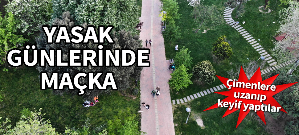 Yasak günlerinde Maçka! Çimenlere uzanıp keyif yaptılar