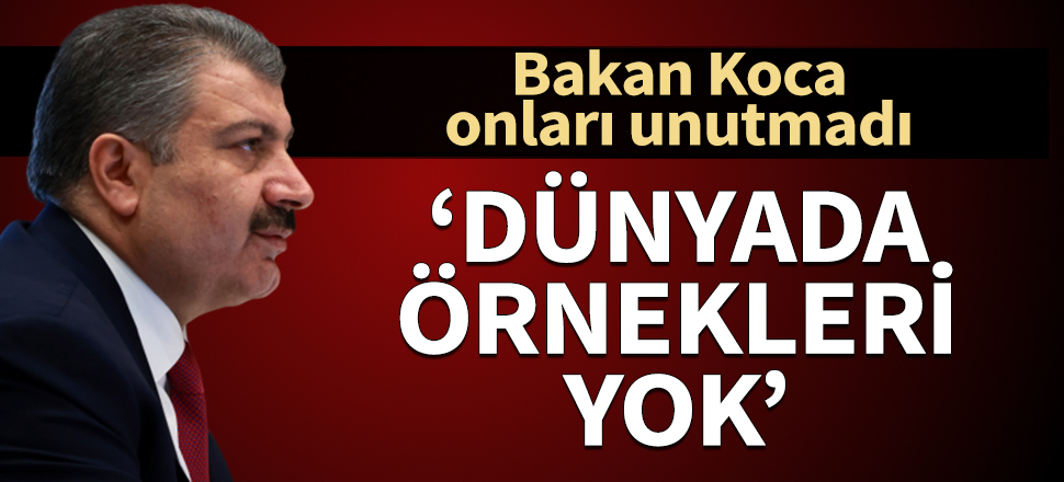 Bakan Koca onları unutmadı: Dünyada örnekleri yok