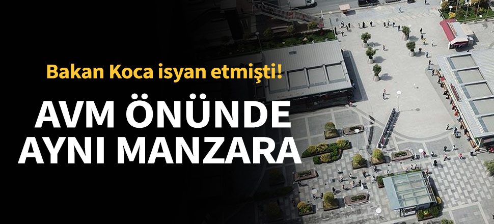 Son dakika... Bakan Koca isyan etmişti... AVM önünde yine aynı manzara!