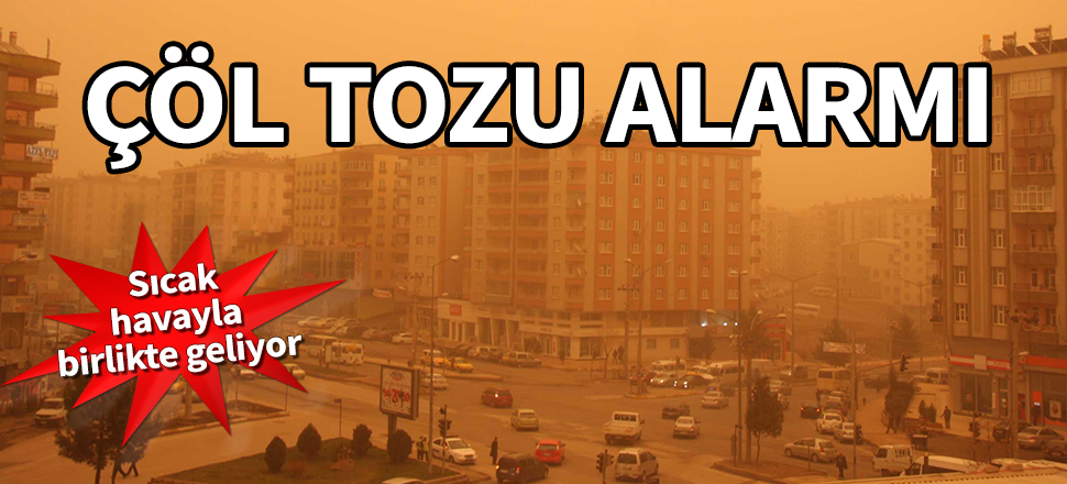 Çöl tozu alarmı! Sıcak havayla birlikte geliyor...