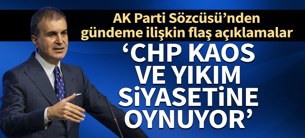 Çelik'ten CHP'ye sert sözler: Kaos ve yıkım siyasetine oynuyorlar