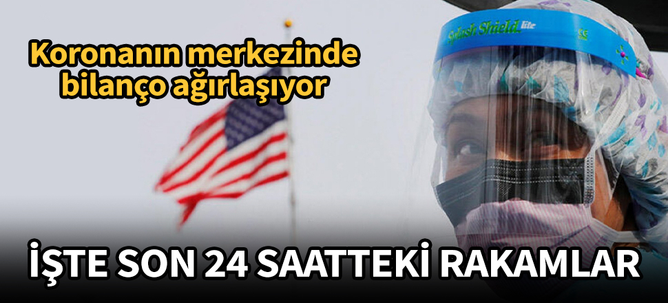 Koronanın merkezinde can kaybı yükseliyor! Son 24 saatte 1481 ölüm daha!