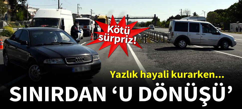 Seyahat kısıtlamasını yanlış anlayanlar Tekirdağ sınırından geri döndü