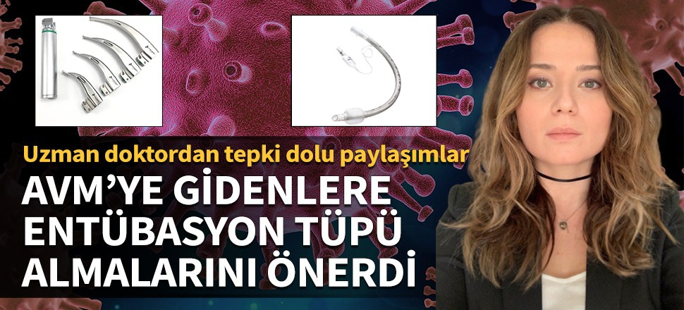 Uzman doktordan tepki dolu paylaşımlar! AVM'ye gidenlere entübasyon tüpü almalarını önerdi