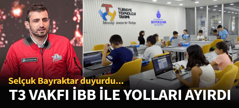 Selçuk Bayraktar açıkladı! T3 Vakfı iftiralara karşı susan İBB ile yollarını ayırdı