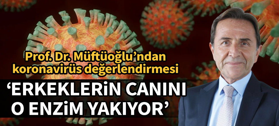 Prof. Dr. Osman Müftüoğlu: Erkeklerin canını o enzim yakıyor