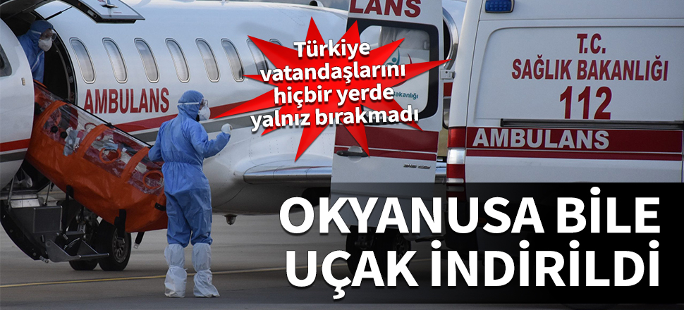 Türkiye vatandaşlarını hiçbir yerde yalnız bırakmadı! Okyanusa bile uçak indirildi...