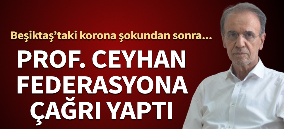 Prof. Ceyhan'dan Futbol Federasyonu'na 'pandemi danışma kurulu' çağrısı: Kurulmazsa işi zor...