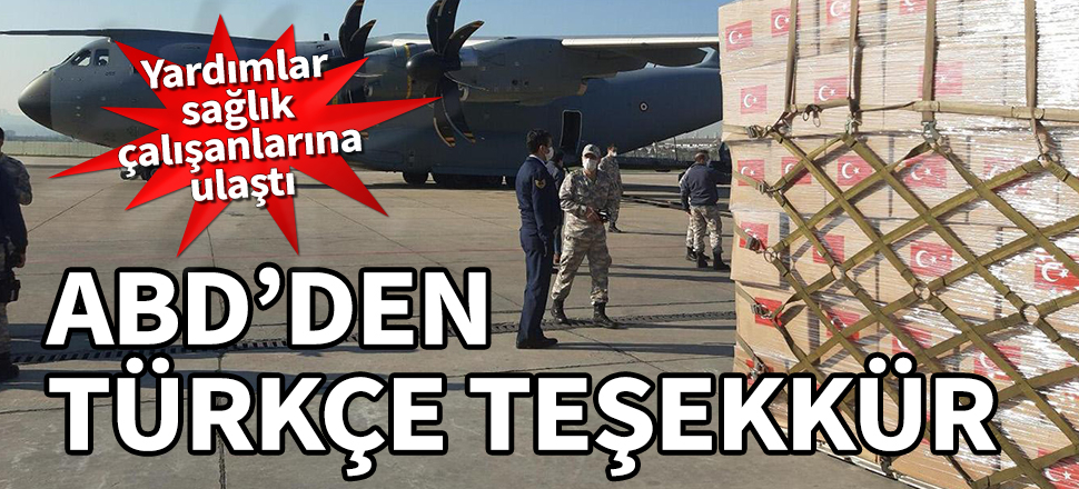 Yardımlar sağlık çalışanlarına ulaştı! ABD'den Türkçe teşekkür