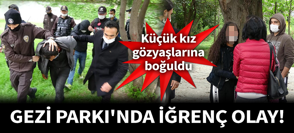 Son dakika... Gezi Parkı'nda küçük kıza taciz iddiası