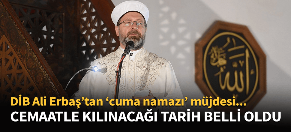 Diyanet İşleri Başkanı Erbaş'tan cuma namazı müjdesi! Tarihi açıkladı...