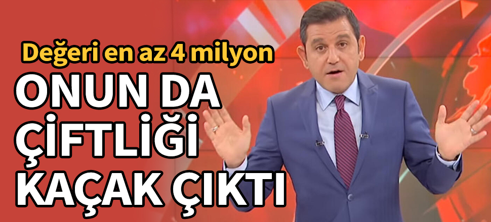 Fatih Portakal'ın da çiftliği kaçak çıktı! Değeri en az 4 milyon