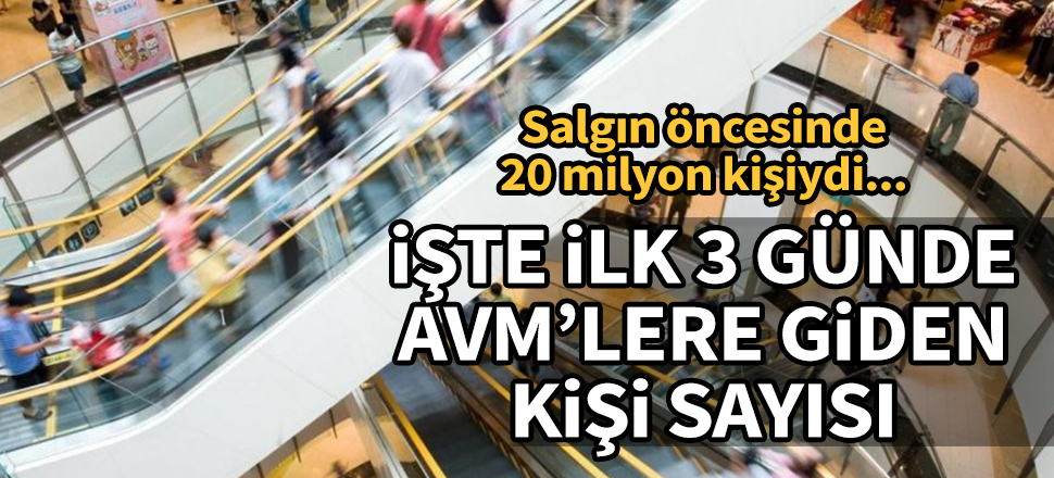 AVM'leri ilk 3 günde 3,4 milyon kişi ziyaret etti!