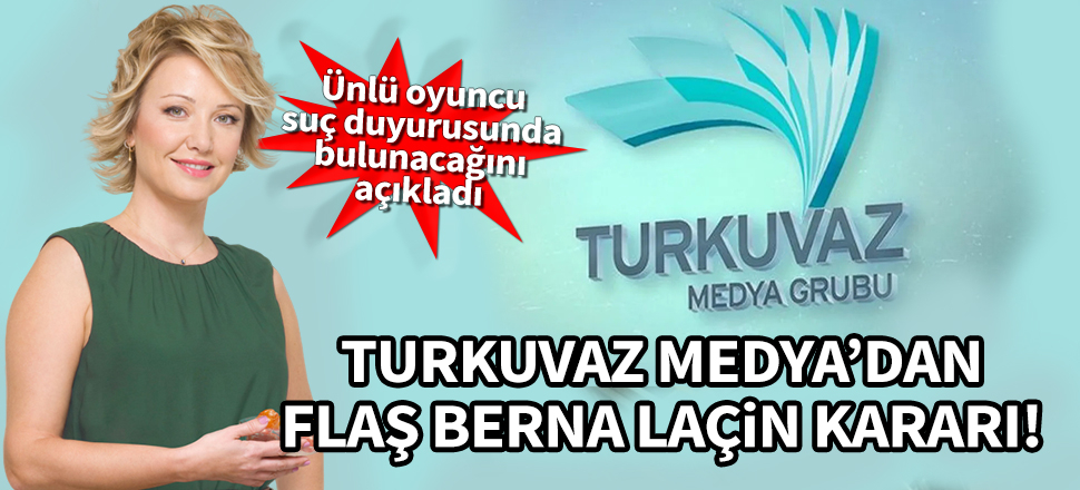 Turkuvaz Medya Grubu'ndan flaş Berna Laçin kararı