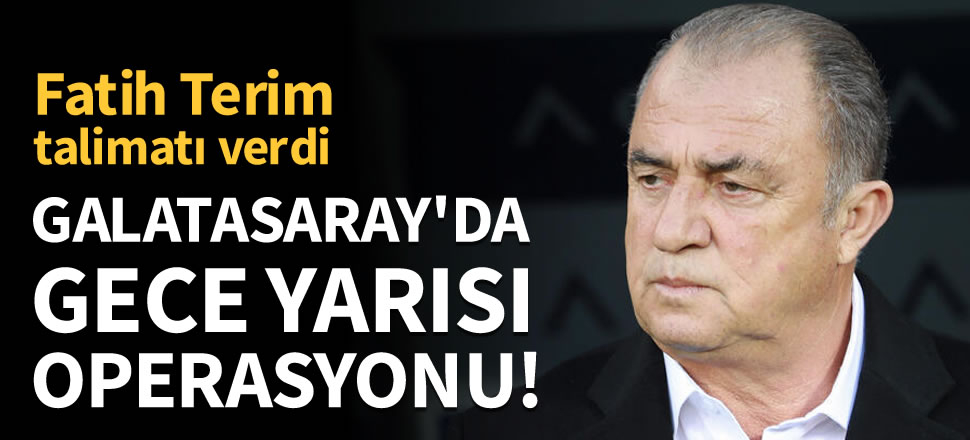 Terim talimatı verdi! Galatasaray'da gece yarısı operasyonu