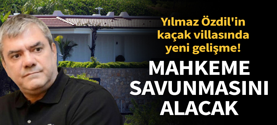 Son dakika... Yılmaz Özdil'in kaçak villasında yeni gelişme! Mahkeme savunmasını alacak