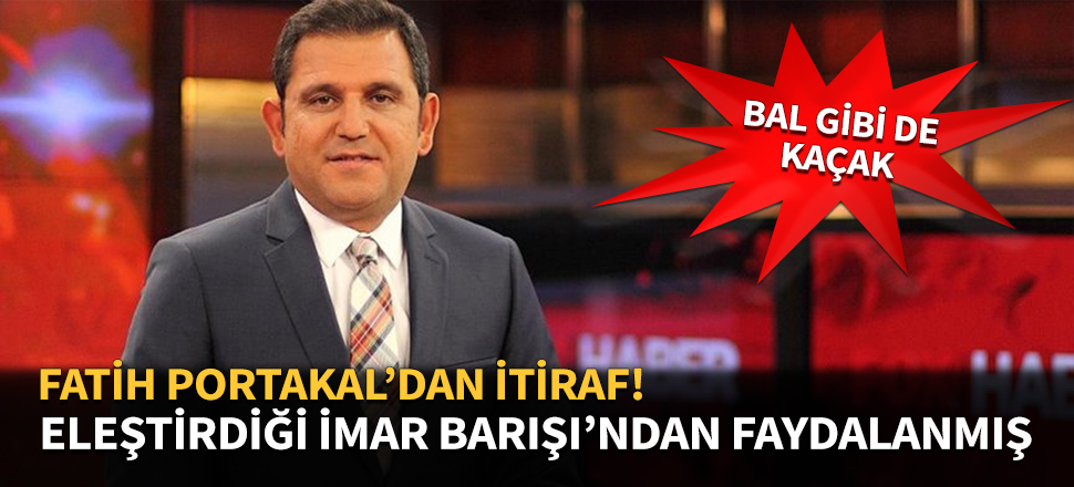 Fatih Portakal eleştirdiği imar barışından faydalandığını itiraf etti!