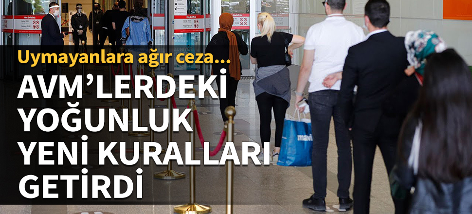 AVM'lerdeki yoğunluk yeni kuralları getirdi! Uymayanlara ağır ceza...