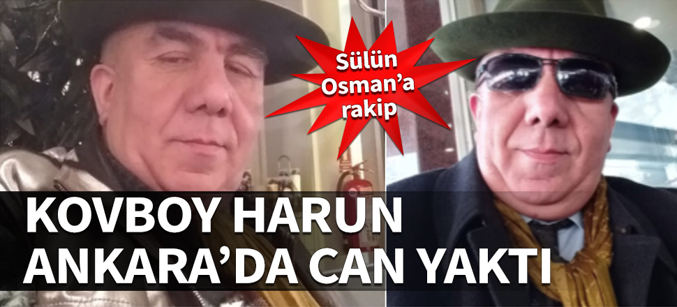 Ankara'da 'Sülün Osman'a rakip! Kovboy Harun can yaktı...